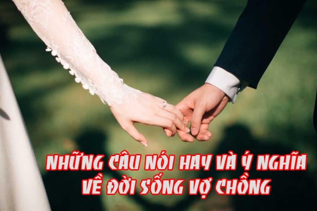 Những câu nói hay về cuộc sống vợ chồng